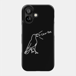Funny Crow F-Caw-Fee Phone Case