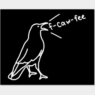 Funny Crow F-Caw-Fee Posters and Art