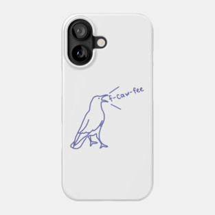 F-Caw-Fee says Funny Crow Phone Case