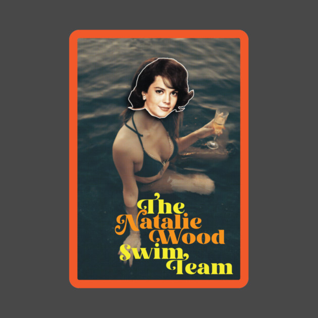 The Natalie Wood Swim Team by Jesus's Store