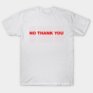 NO THANK YOU T-Shirt