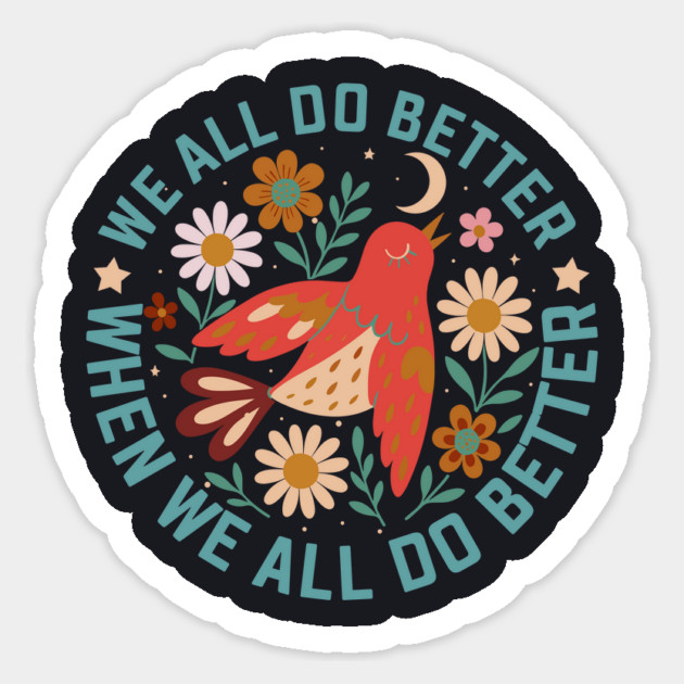 We All Do Better When We All Do Better Sticker by Charles's Store 8