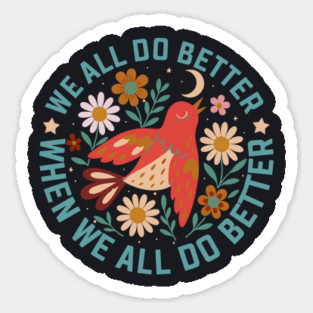 We All Do Better When We All Do Better Magnet