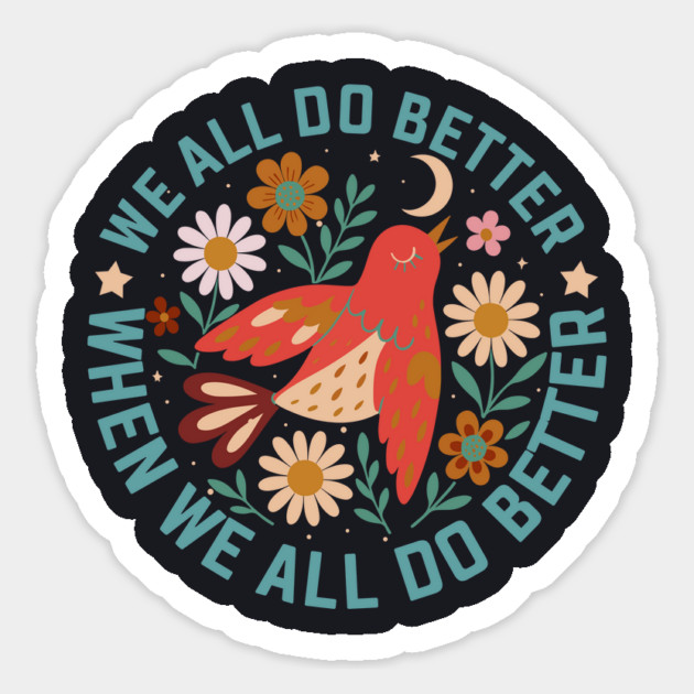 We All Do Better When We All Do Better Magnet by Charles's Store 8