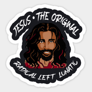 Jesus The Original Radical Left Lunatic Sticker