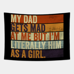 My Dad Gets Mad At Me But Im Literally Him As A Girl Funny Father And Daughter Tapestry