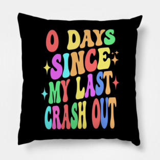 Funny Zero Days Since My Last Crash Out Humor Pillow