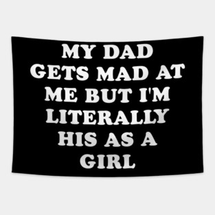 My Dad Gets Mad At Me But Im Literally Him As A Girl Funny Father And Daughter Tapestry