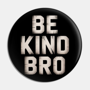 Choose Kind Movement - Weathered Be Kind Bro Pin