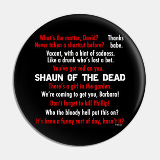 Shaun of the Dead Quotes Pin