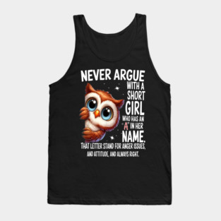 Cute Owl - Never Argue With A Short Girl Who Has An 'A' In Her Name Tank Top