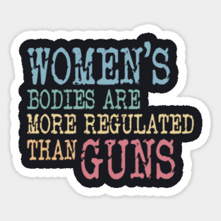 Women's Bodies More Regulated Than Guns Magnet