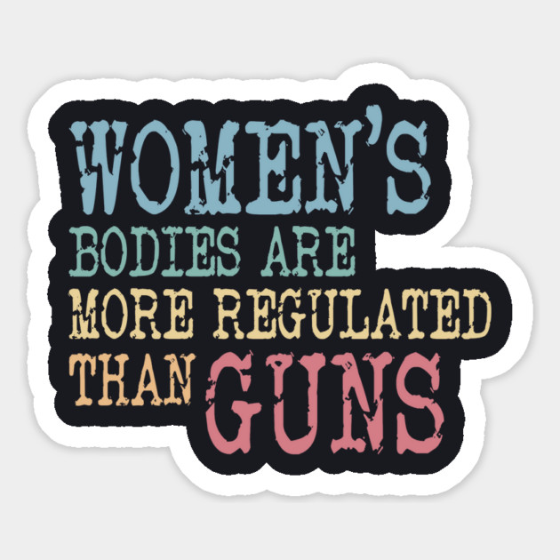 Women's Bodies More Regulated Than Guns Magnet by Charles's Store 8