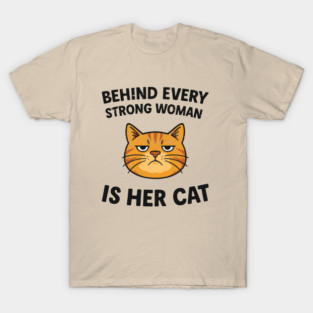 Behind Every Strong Woman Is Her Cat Sarcastic Feminist T-Shirt
