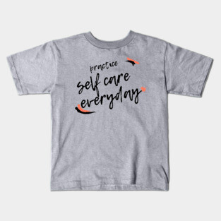 Practice Self Care Everyday! Kids T-Shirt