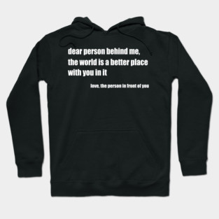 Positive Message Quote Dear Person Behind Me Love Hoodie
