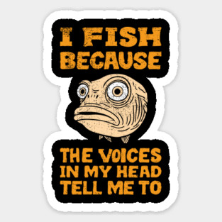 I Fish Because The Voices In My Head Tell Me To Magnet