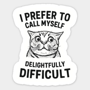 I Prefer To Call Myself Delightfully Difficult Sassy Attitude Magnet