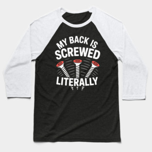 My Back Is Screwed Literally - Surgery Humor Baseball T-Shirt
