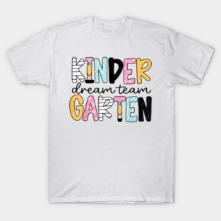 Kindergarten Dream Team, Kindergarten Teacher T-Shirt
