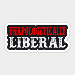 Unapologetically Liberal Sticker