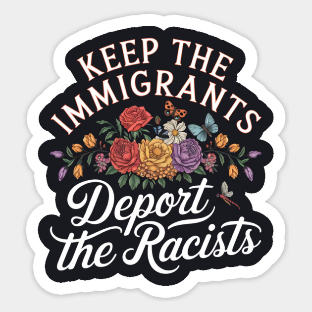 Keep the Immigrants Deport the Racists Sticker by Charles's Store 8