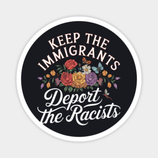 Keep the Immigrants Deport the Racists Magnet
