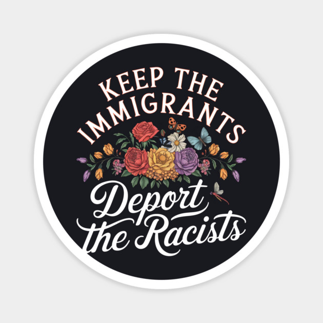 Keep the Immigrants Deport the Racists Magnet by Charles's Store 8