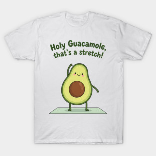 Holy Guacamole, That's A Stretch! - Funny, Cute, Yoga Avocado, Best Gift Idea for Women, Men, Kids, Teens, Girls, Boys, Best for Christmas, Birthday, Keto, Vegan, Vegetarian, DASH, Paleo, Diet, Teachers ,Fitness, Qigong, Pilates, Yoga, Gym, Workout, Lover T-Shirt