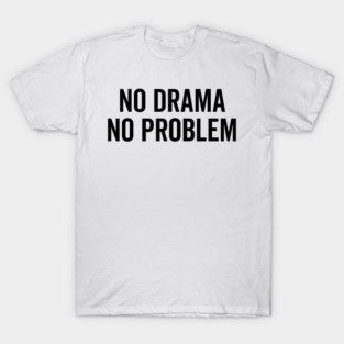 No Drama No Problem T-Shirt
