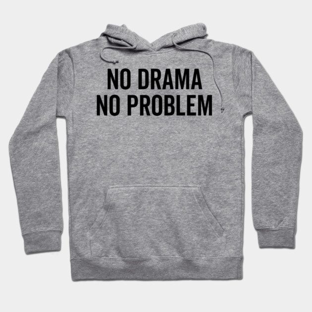 No Drama No Problem Hoodie by Frank Ring