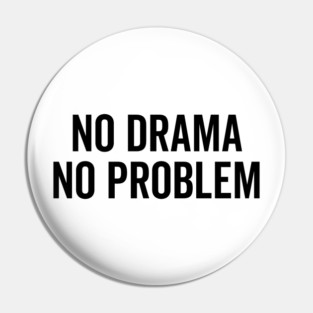 No Drama No Problem Pin