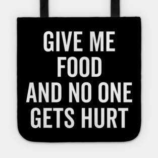 Give Me Food and No One Gets Hurt Tote