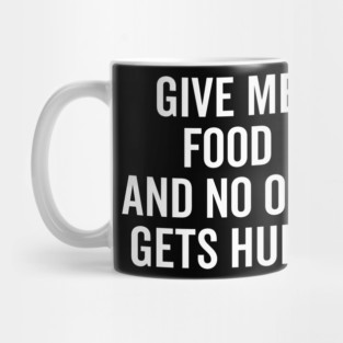 Give Me Food and No One Gets Hurt Mug