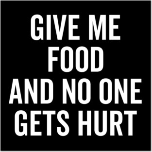 Give Me Food and No One Gets Hurt Posters and Art