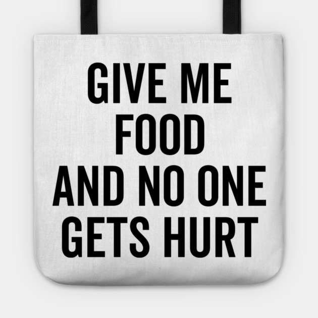 Give Me Food and No One Gets Hurt Tote by Frank Ring