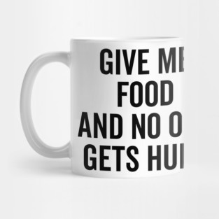Give Me Food and No One Gets Hurt Mug