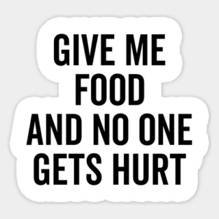 Give Me Food and No One Gets Hurt Magnet