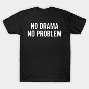 No Drama No Problem T-Shirt