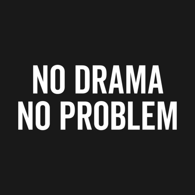 No Drama No Problem by Frank Ring