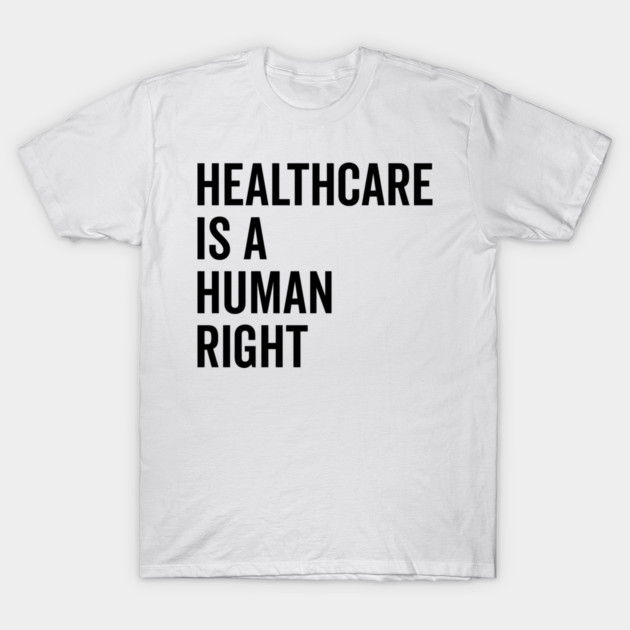 Healthcare is a Human Right T-Shirt by Frank Ring