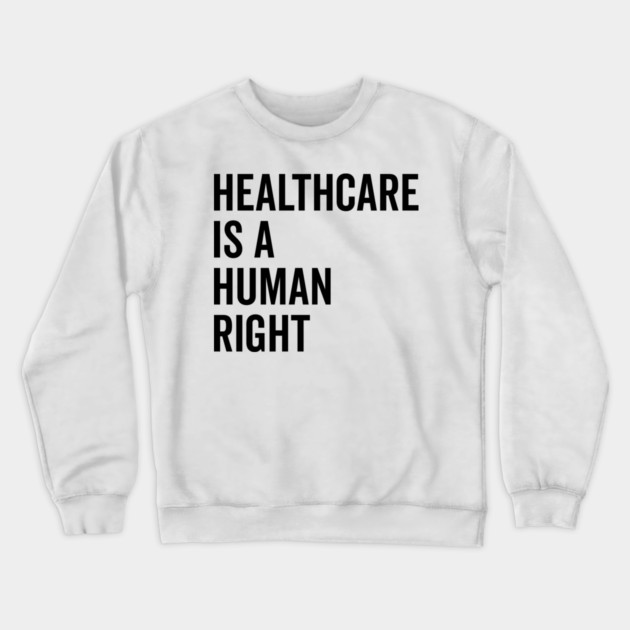 Healthcare is a Human Right Crewneck Sweatshirt by Frank Ring