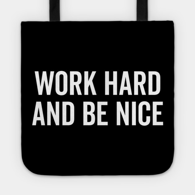 Work Hard and Be Nice Tote by Frank Ring
