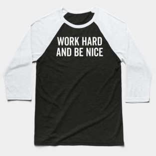 Work Hard and Be Nice Baseball T-Shirt