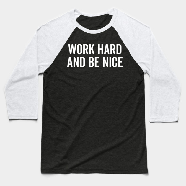 Work Hard and Be Nice Baseball T-Shirt by Frank Ring