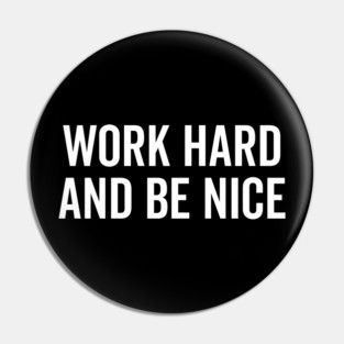 Work Hard and Be Nice Pin