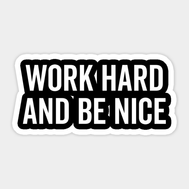 Work Hard and Be Nice Sticker by Frank Ring
