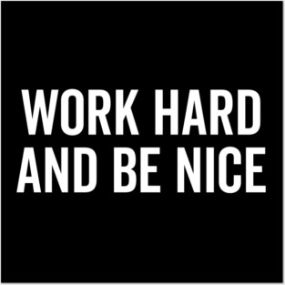 Work Hard and Be Nice Posters and Art