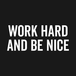 Work Hard and Be Nice T-Shirt