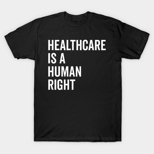 Healthcare is a Human Right T-Shirt by Frank Ring